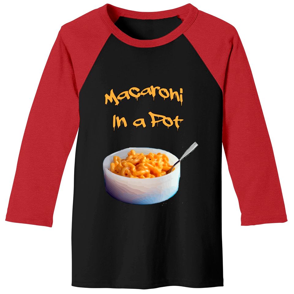 Macaroni In A Pot Wet And Gushy Baseball Tees