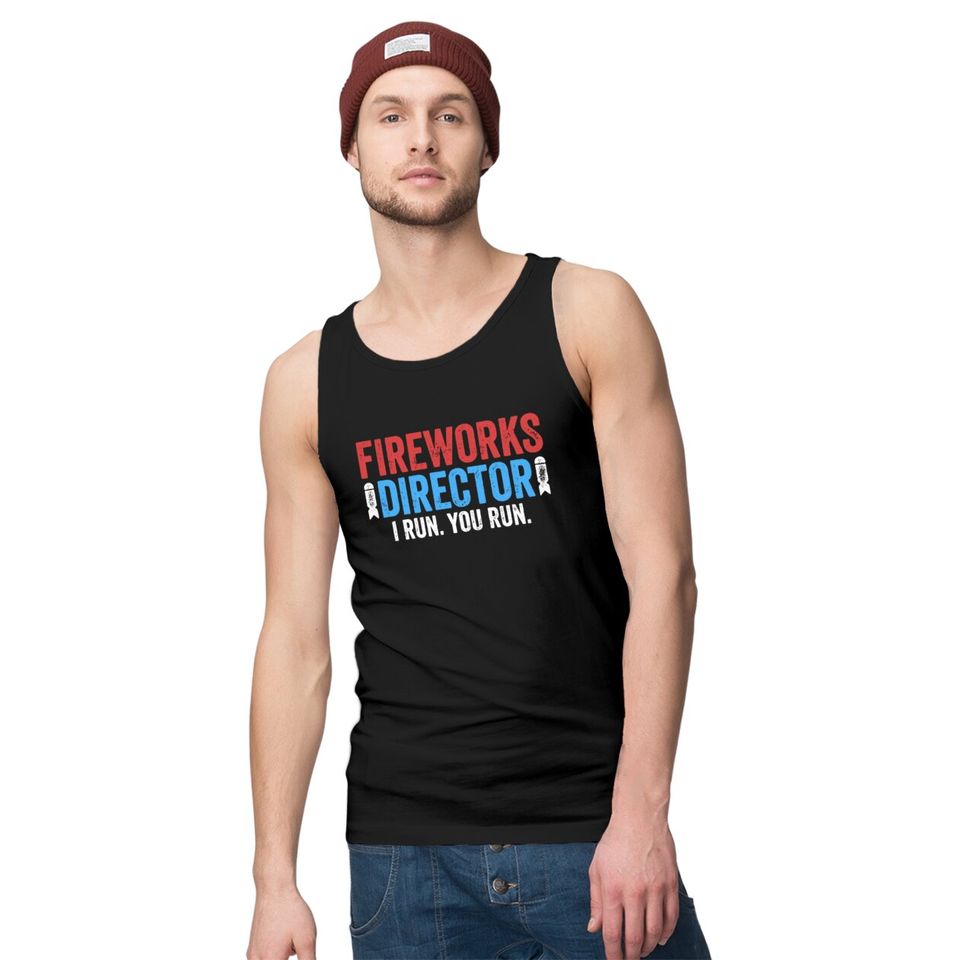 Fireworks Director I Run You Run Tank Tops - Unisex Mens Funny America Shirt - Red White And Blue TShirt Gift for Independence Day 4th of July