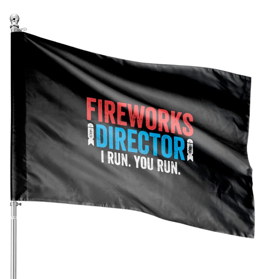Fireworks Director I Run You Run House Flags - Unisex Mens Funny America House Flag - Red White And Blue House Flag Gift for Independence Day 4th of July