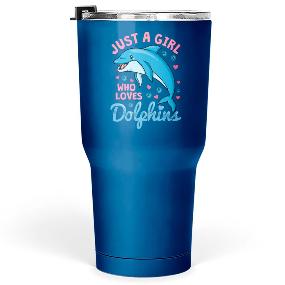 Dolphin Just A Girl Dolphins Gift Tumblers 30 oz