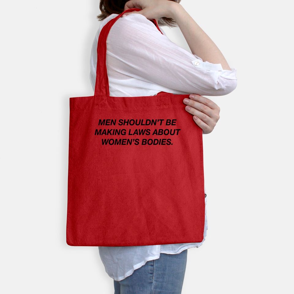 Men Shouldn't Be Making Laws About Bodies Feminist Bags