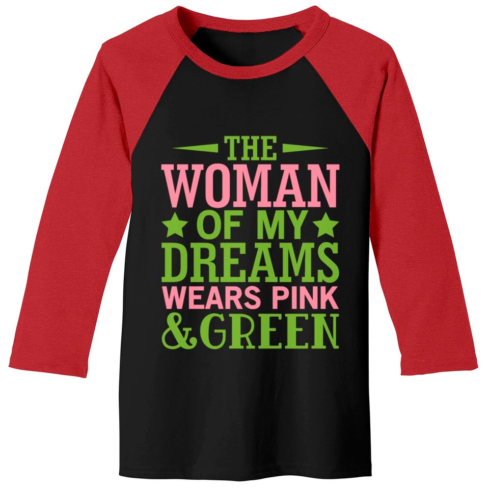 The Woman Of My Dreams Wears Pink & Green HBCU AKA Baseball Tees