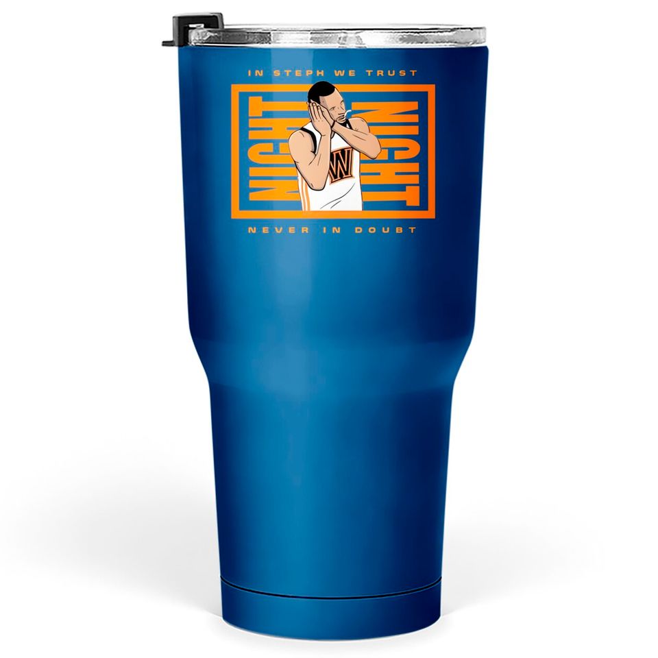In Steph We Trust Never In Doubt Tumblers 30 oz, Curry Night Night Tumblers 30 oz, Night Night Tumblers 30 oz