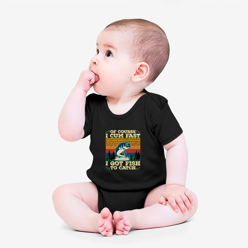Of Course I Cum Fast I Got Fish To Catch Retro Fishing Gifts Pullover Onesies