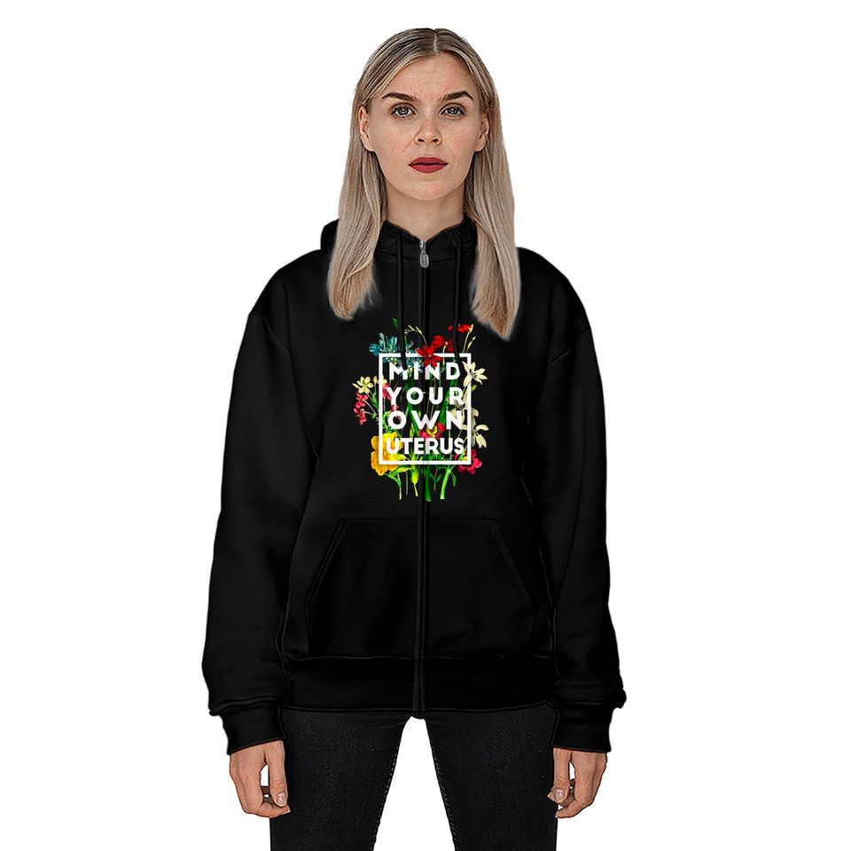 Mind Your Own Uterus Flower Zip Hoodies, Reproductive Rights TShirt