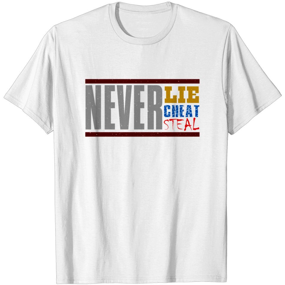 Never lie, cheat, steal T-shirt