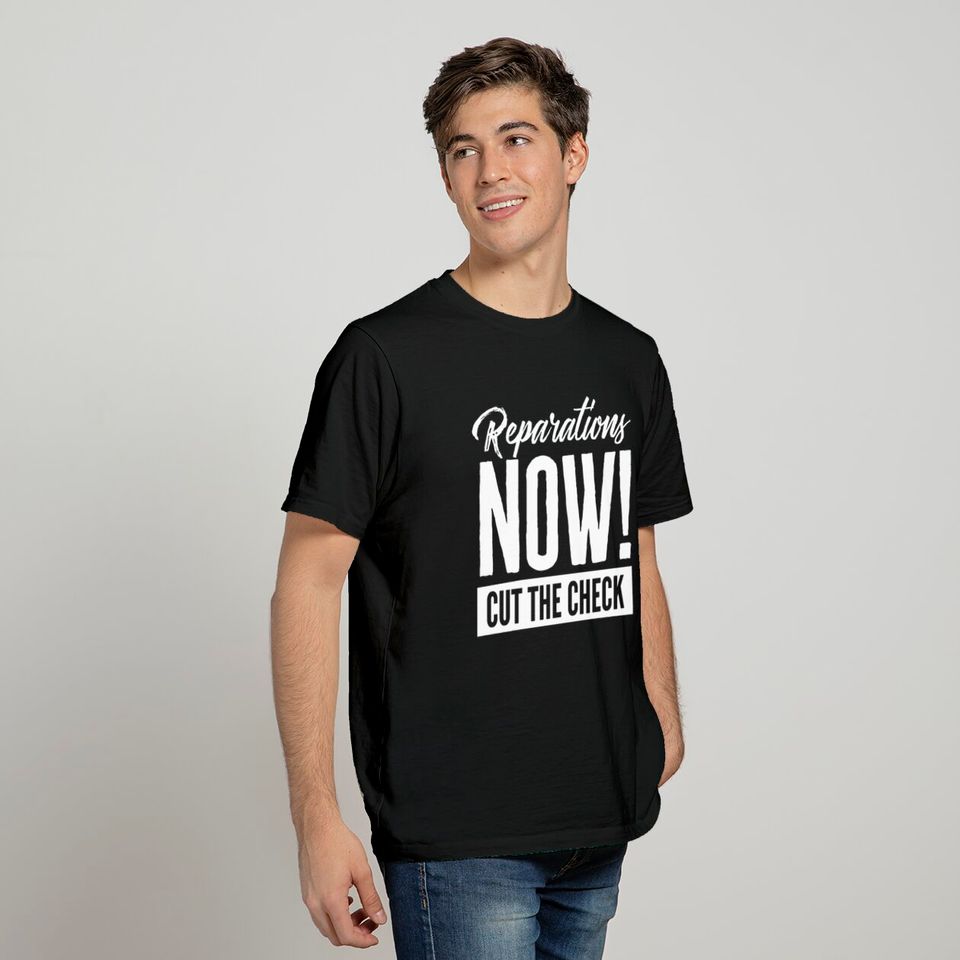 Reparations Now Cut The Check Payments Reparation T-shirt