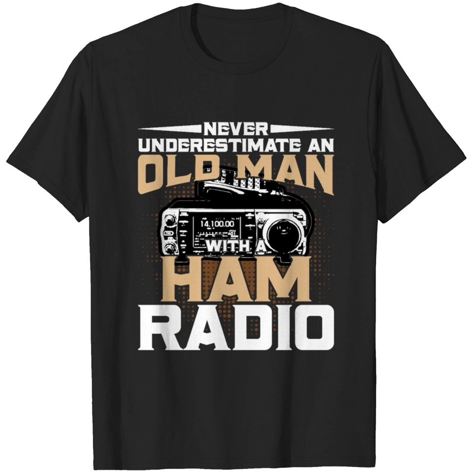 Never Underestimate an Old Man with a Ham Radio T-shirt