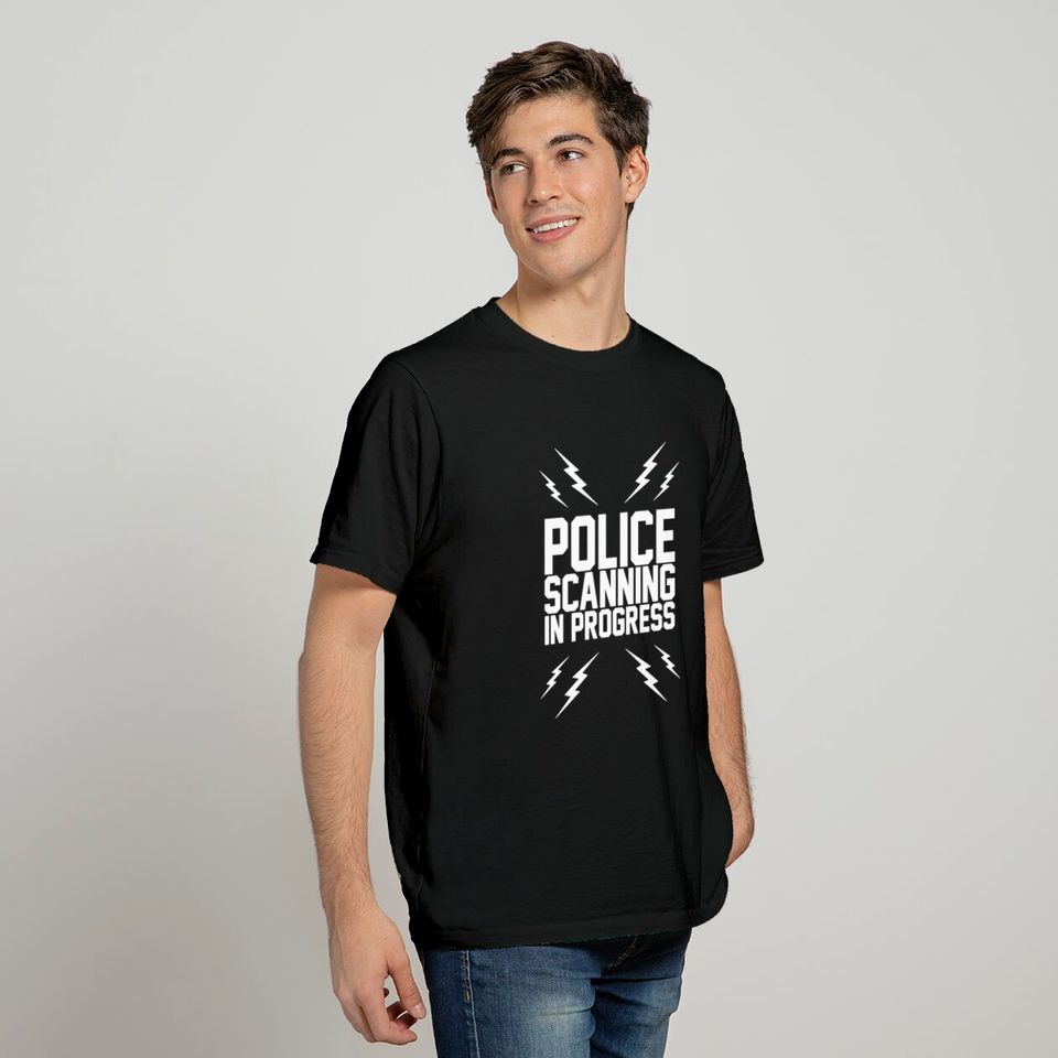 POLICE SCANNING IN PROGRESS T-shirt