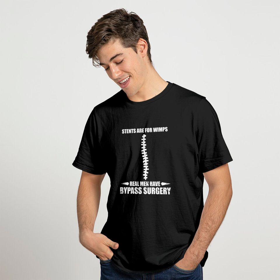 Stents Are For Wimps Real Men Have Bypass Surgery T-shirt