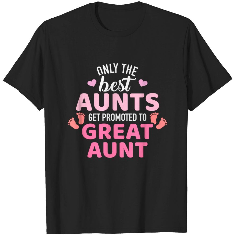 Best aunts get promoted to great aunt - Great Aunt - T-Shirt