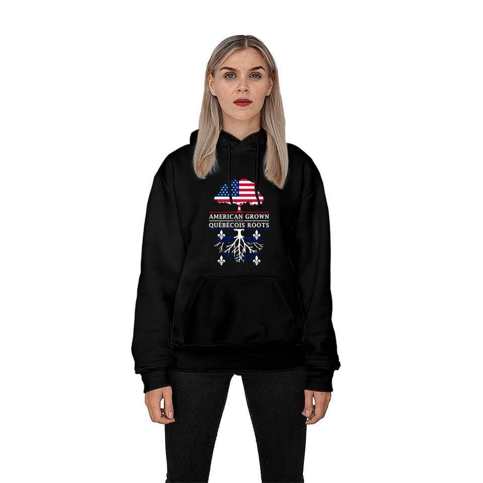 American Grown with Quebecois Roots Quebec Design Hoodies