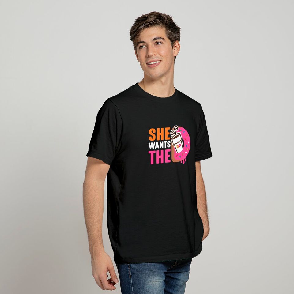 She Wants The D - Dunkin Donuts - Dunkin Donuts - T-Shirt
