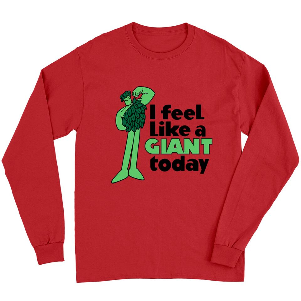 I Feel Like A Giant Today - Jolly Green Giant - Green Giant - Long Sleeves