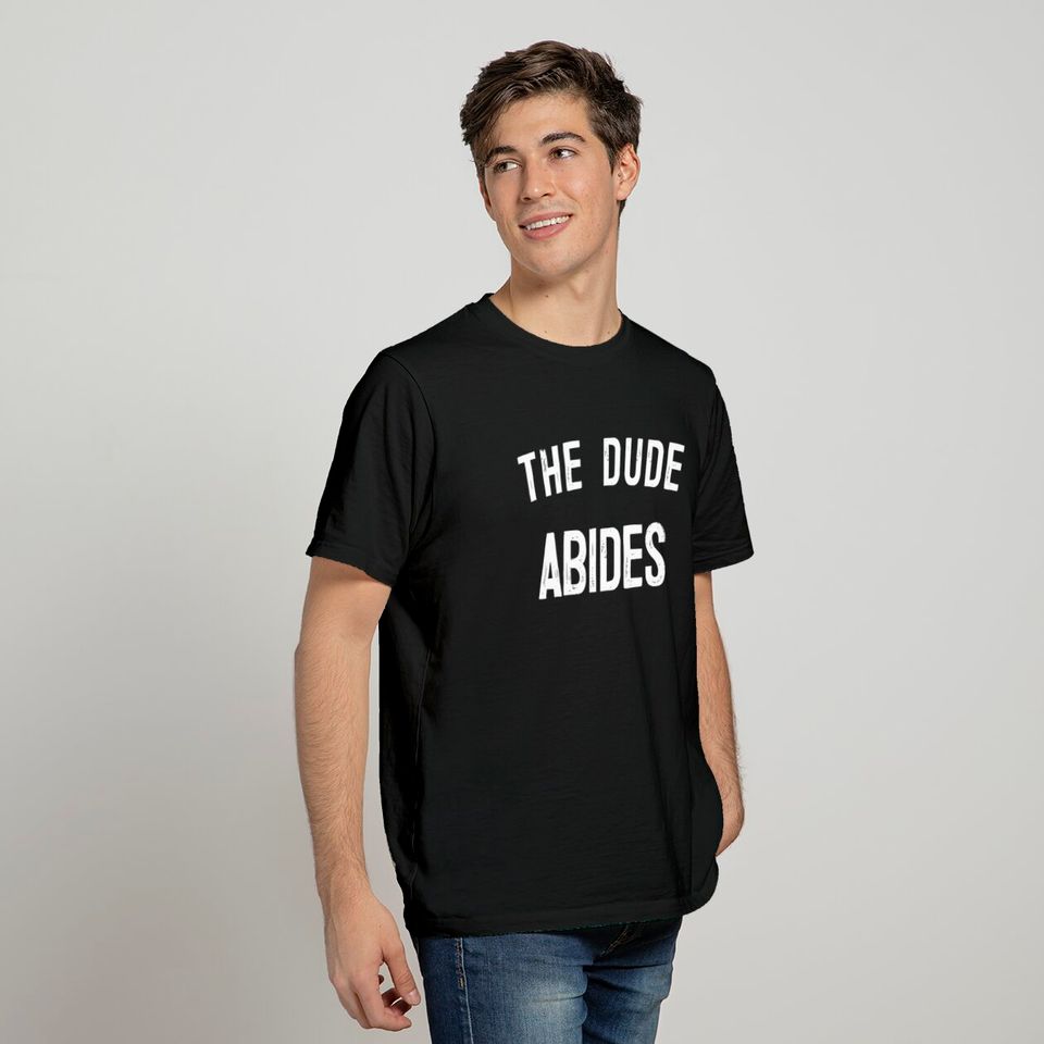 The Dude Abides, Big Lebowski Quote - The Dude Abides - T-Shirt