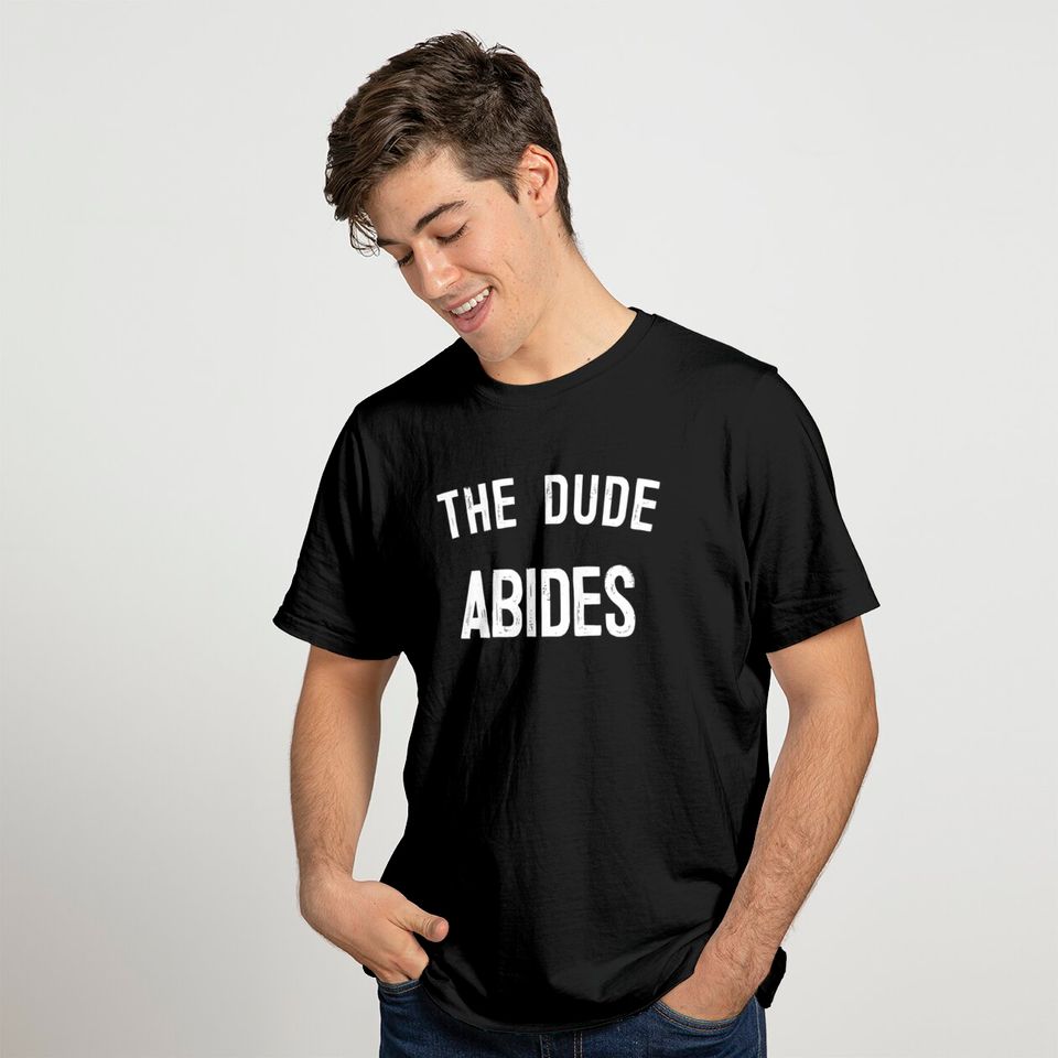 The Dude Abides, Big Lebowski Quote - The Dude Abides - T-Shirt