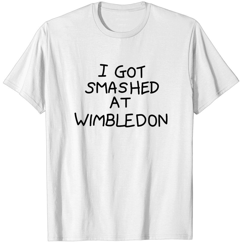 I Got Smashed at Wimbledon - I Got Smashed At Wimbledon - T-Shirt