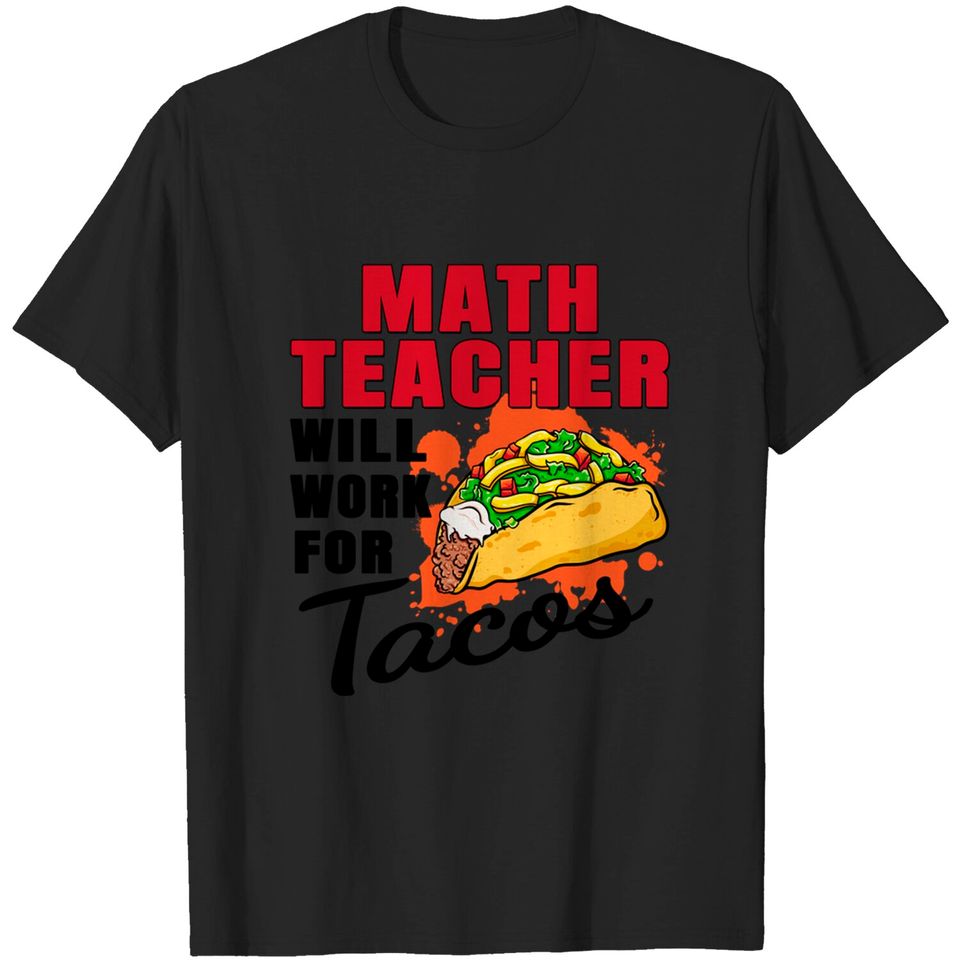 Math Teacher Will Work For Tacos - Math Teacher Gift - T-Shirt