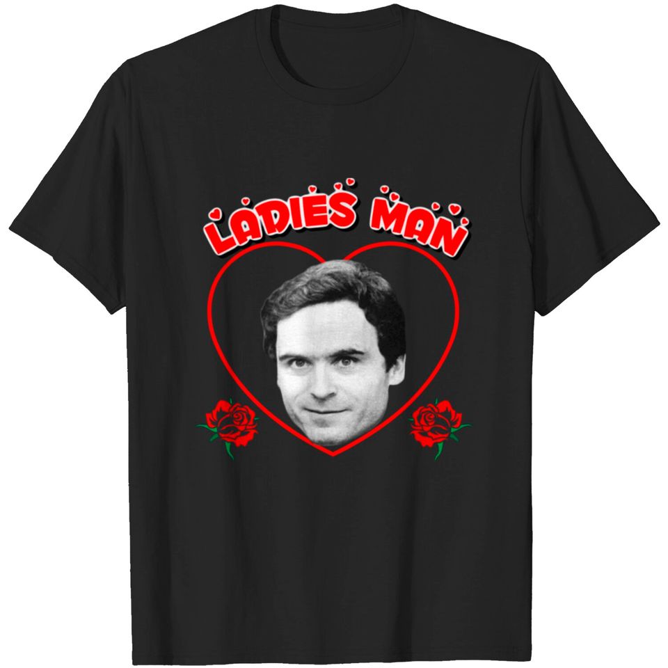 Ted "Ladies Man" Bundy - Ted Bundy - T-Shirt