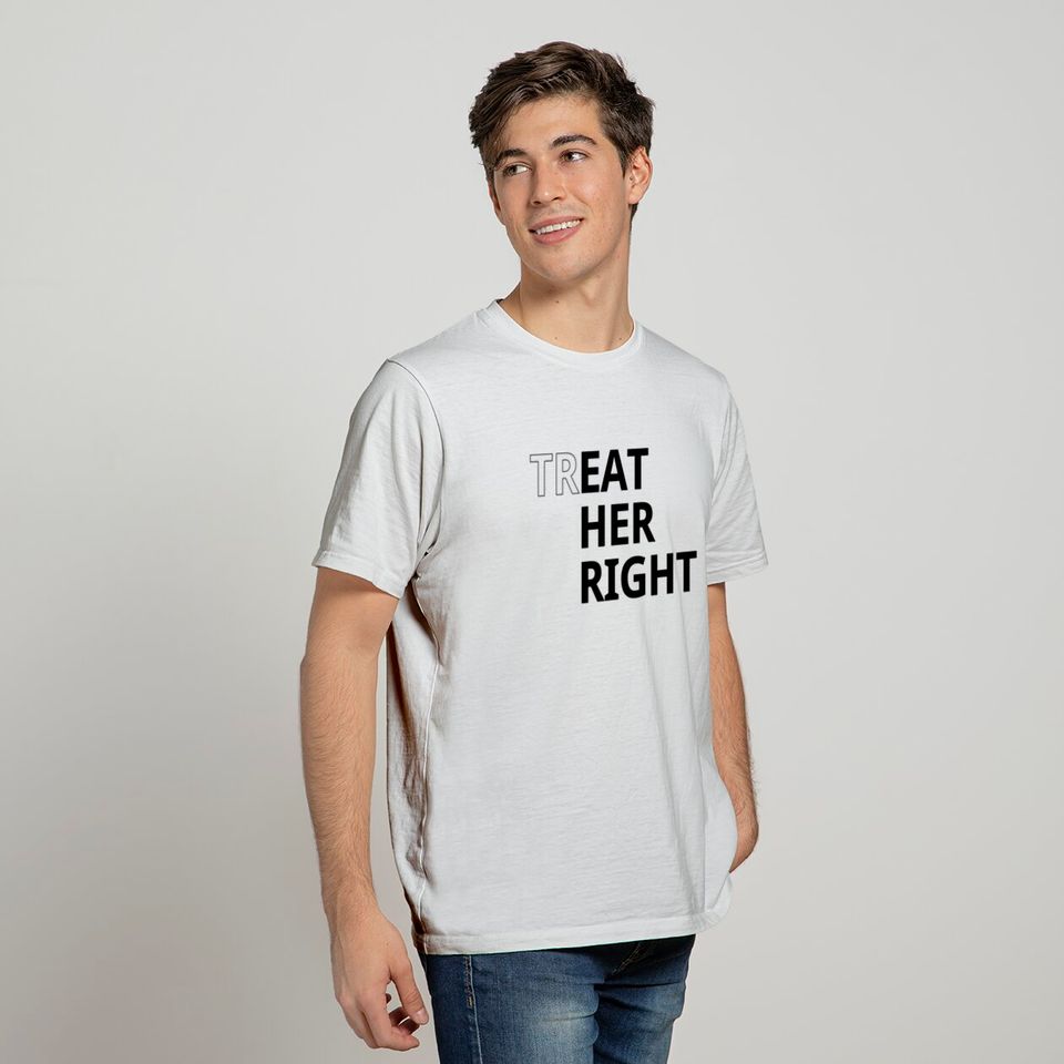 Treat her right T-shirt