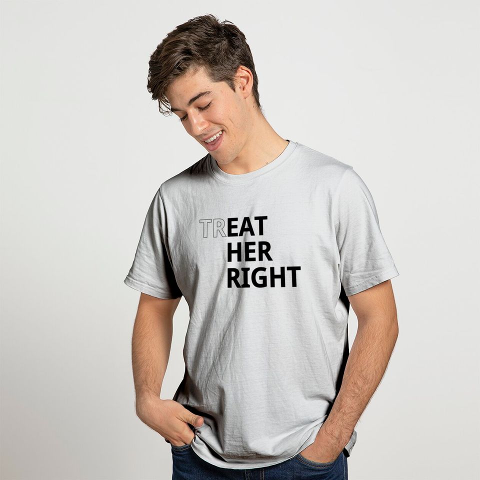 Treat her right T-shirt
