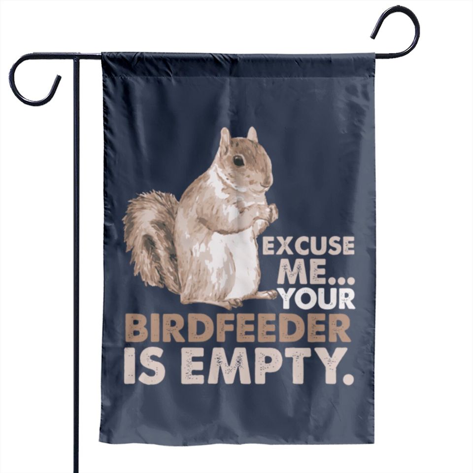 Squirrel Excuse Me Your Birdfeeder Is Empty Garden Flags