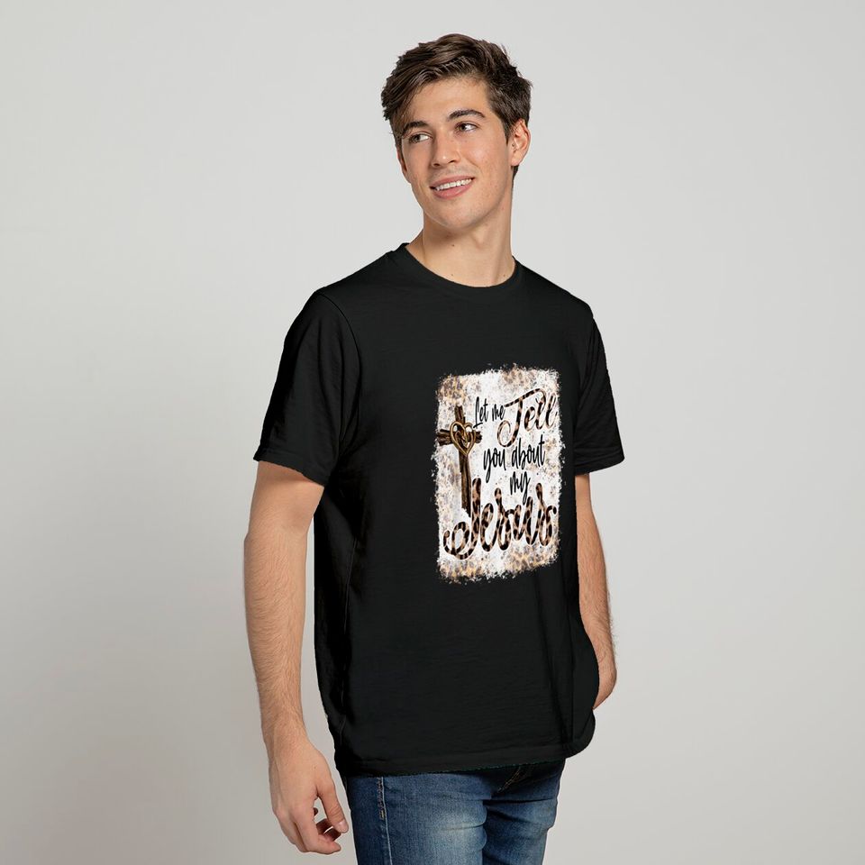 Let Me Tell You About My Jesus Messy Bun Leopard Bleached T-Shirt