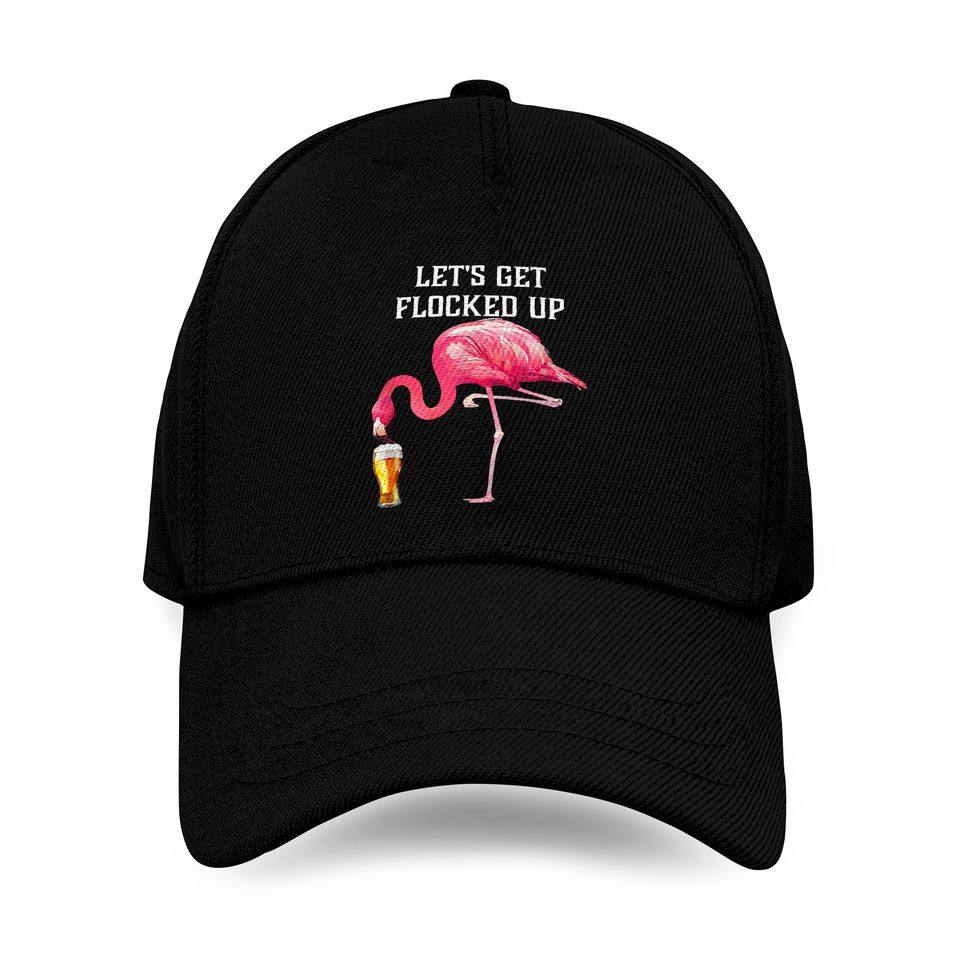 Let's Get Flocked Up Funny Pink Flamingo Bird Beer Baseball Cap