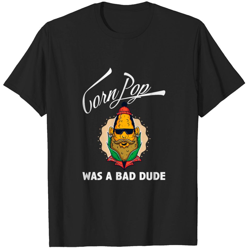 Corn Pop was a bad Dude T-shirt