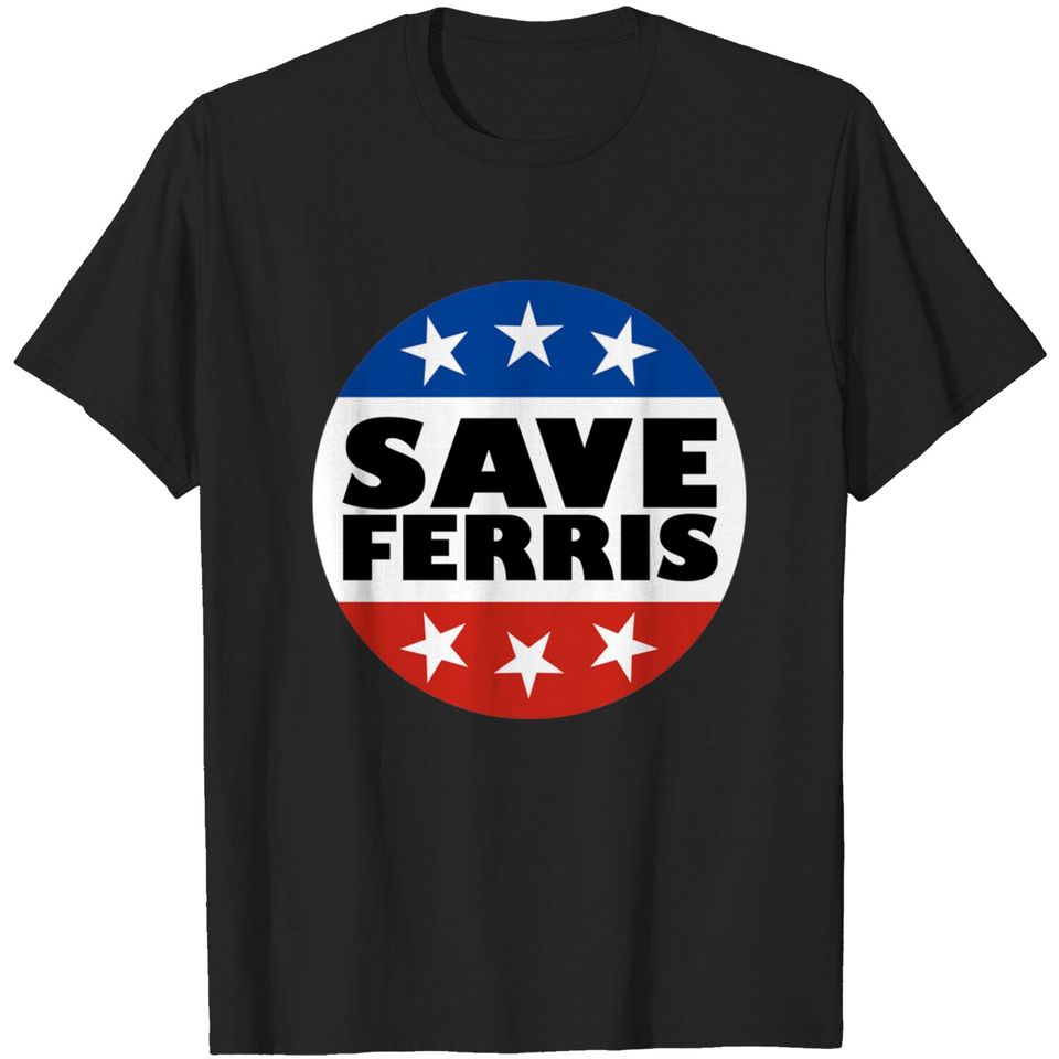 Save Ferris Badge - Ferris Bueller - T-Shirt