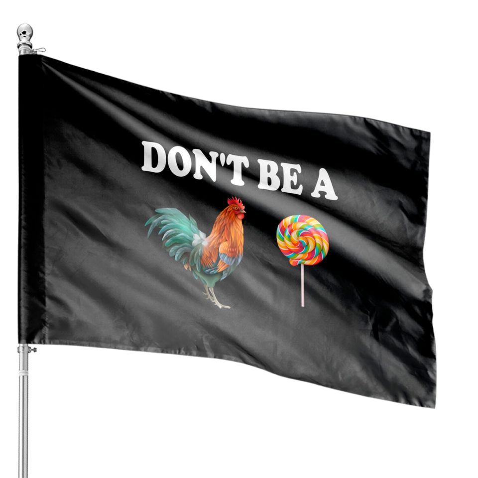 Don't be a cock sucker - Dont Be A Cock Sucker - House Flags