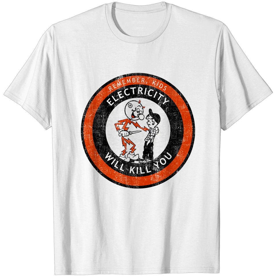 Remember Kids Electricity Will Kill You - Electricity - T-Shirt