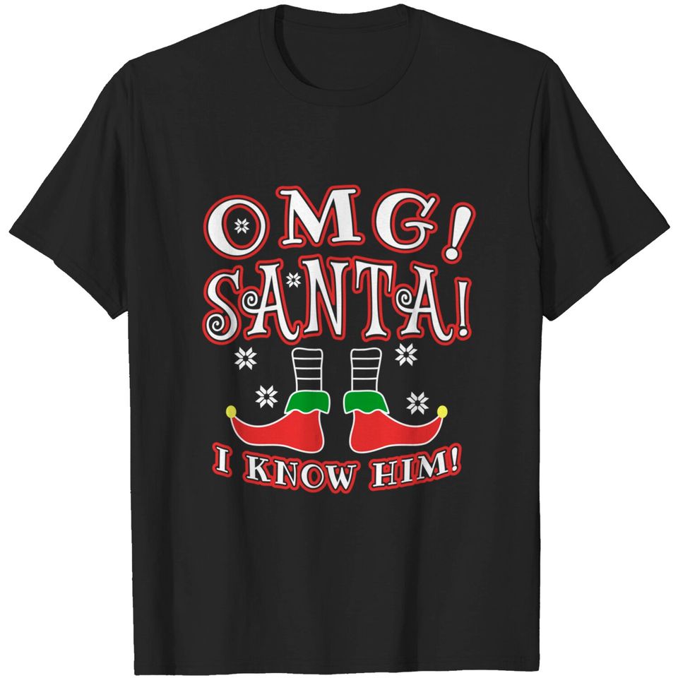Omg Santa I Know Him shirt T-Shirt