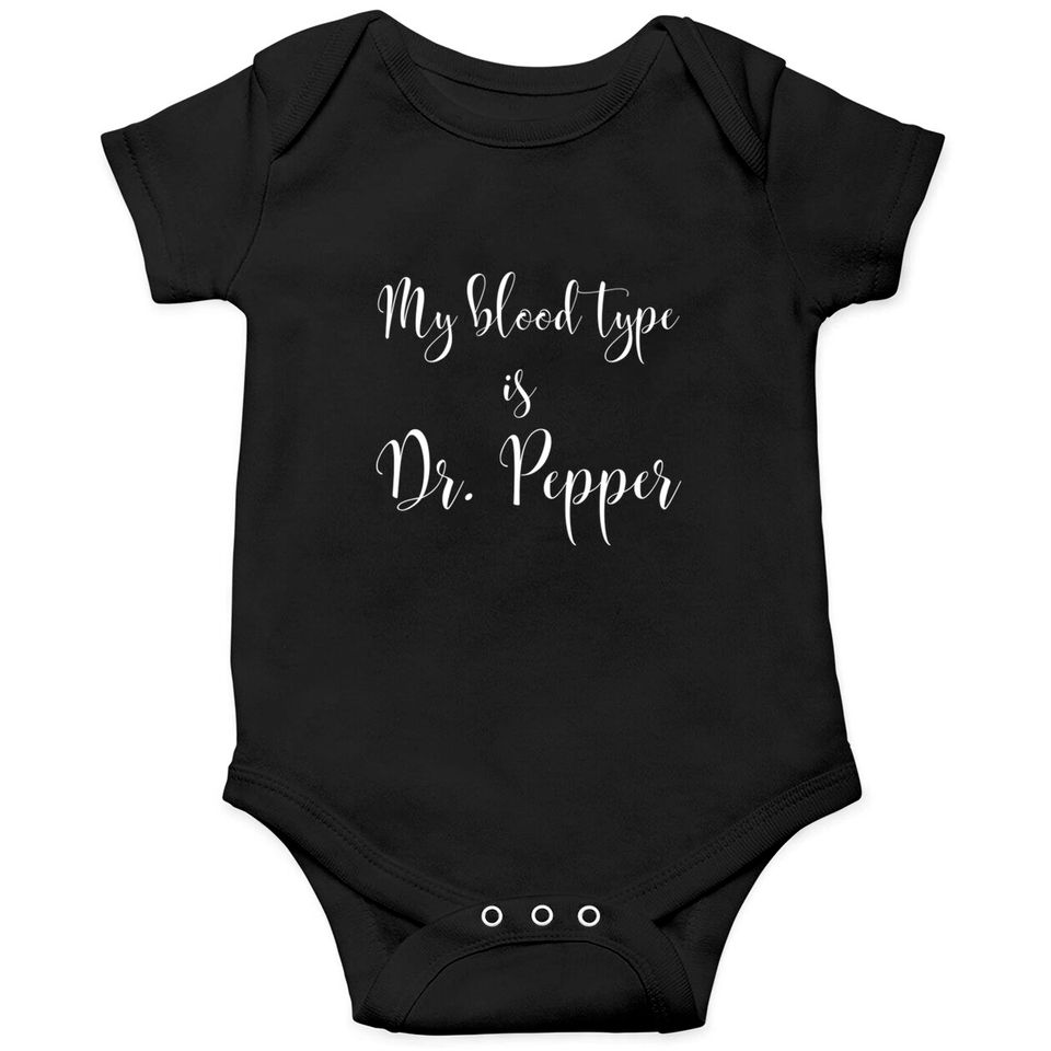 My Blood Type is Dr. Pepper - Dr Pepper - Onesies
