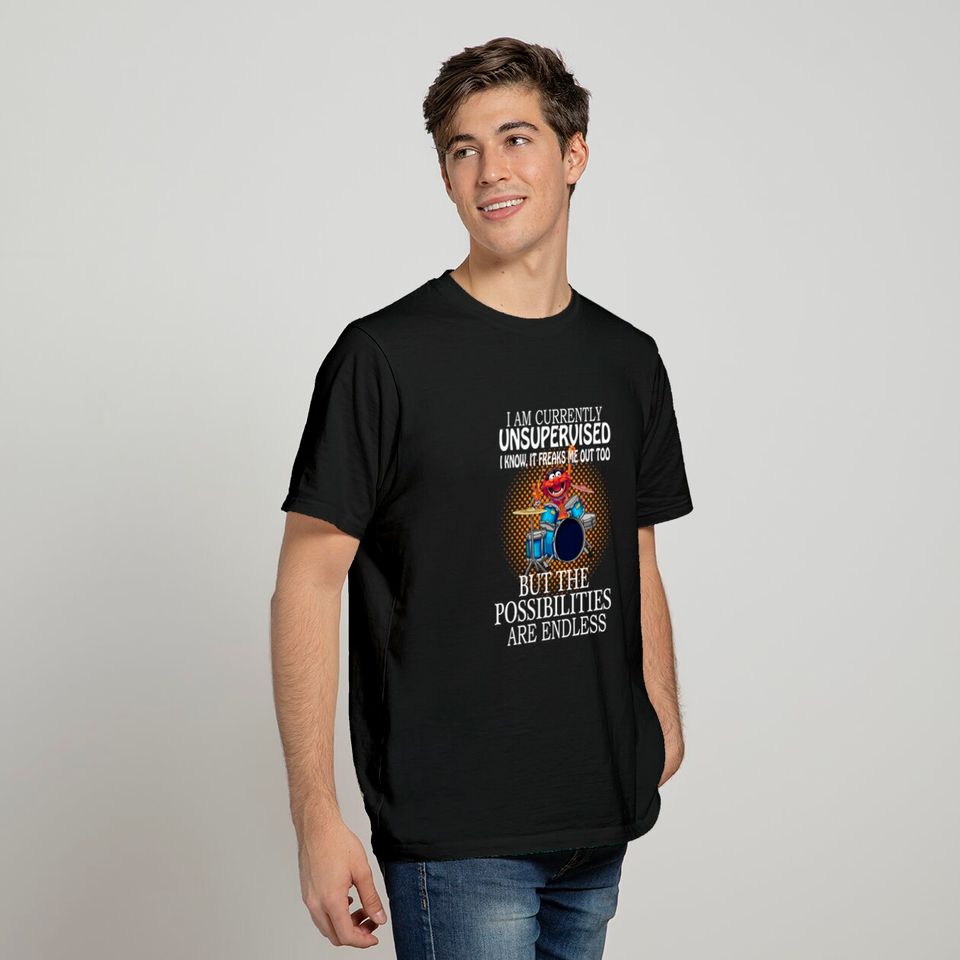 Animal Drummer, I am currently unsupervised I know it freaks me out too but possibilities are endless - Muppets - T-Shirt