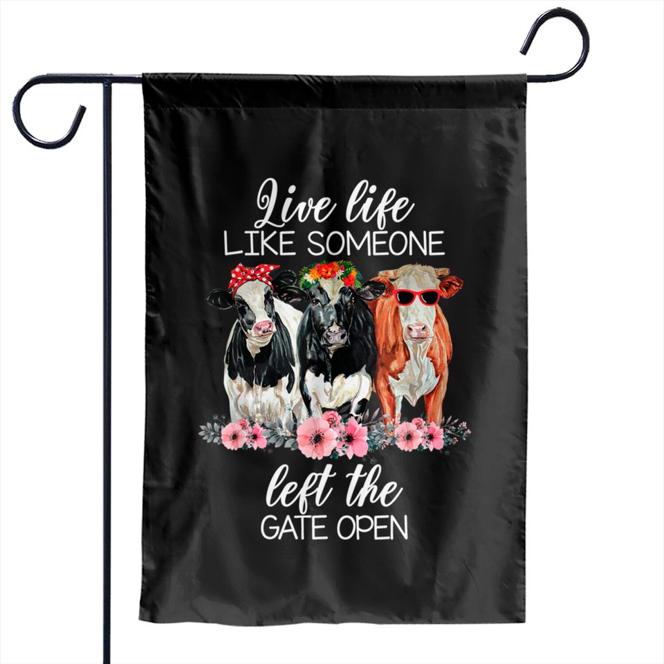 Live Life Like Someone Left The Gate Open Heifer Cow Garden Flags Garden Flags
