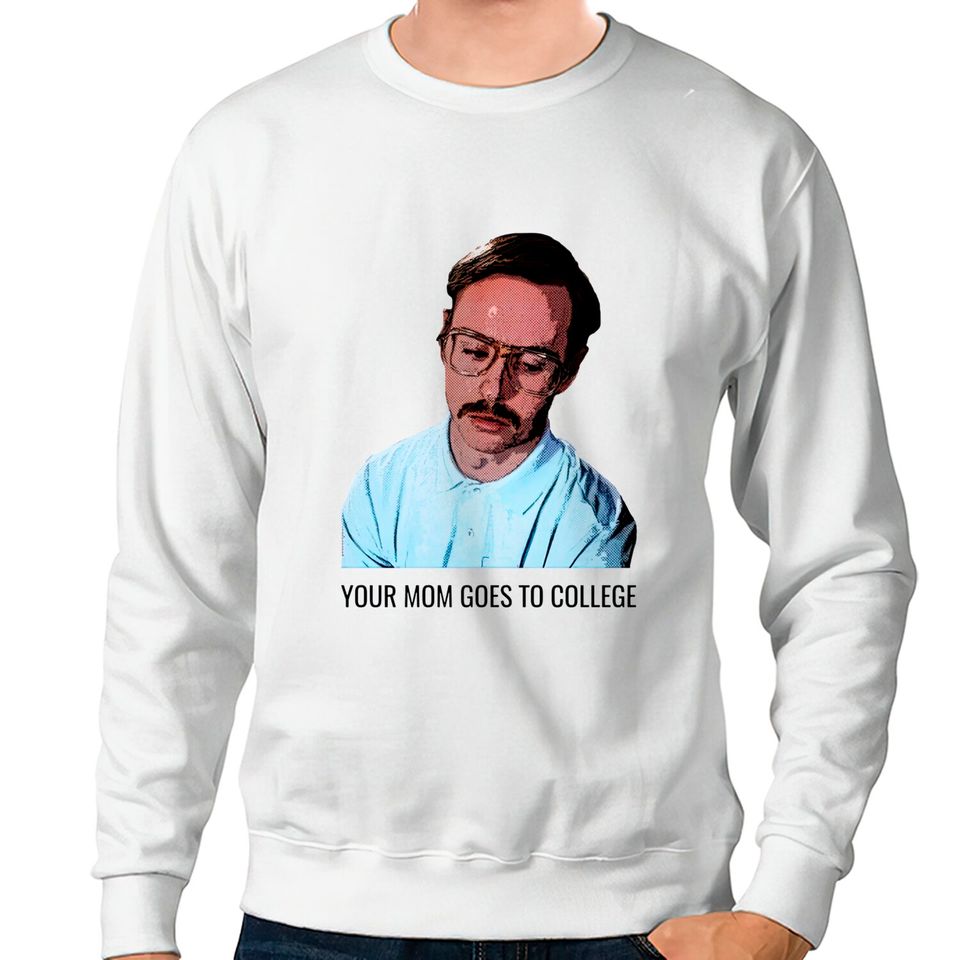 Your Mom Goes to College - Napoleon Dynamite - Sweatshirts