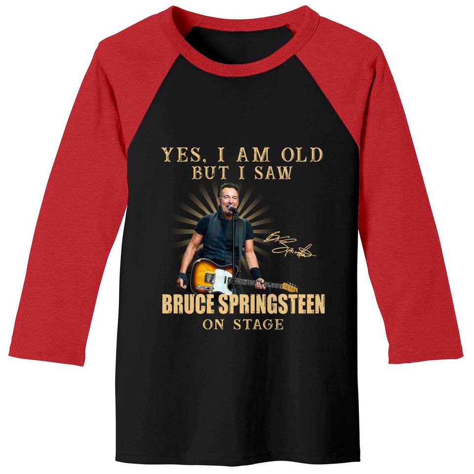 Yes, i am old but i saw Bruce springsteen on stage Baseball Tees