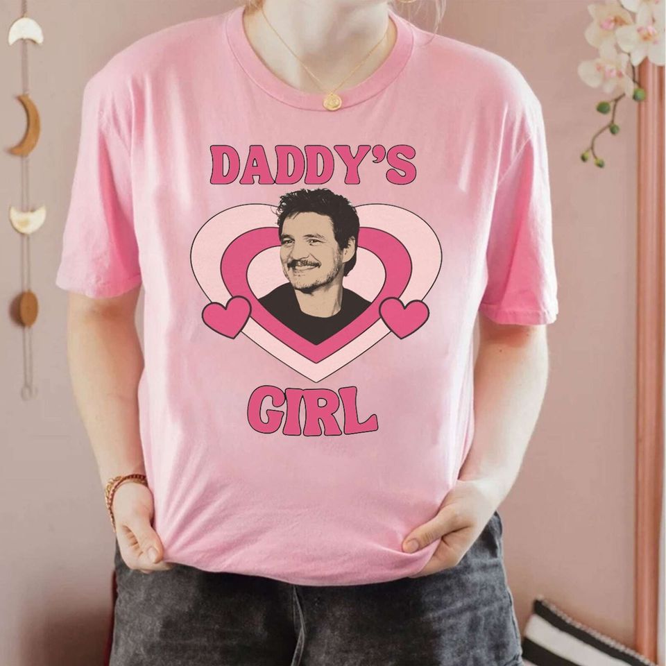 Pedro Pascal Tee, Daddys Girl Shirt