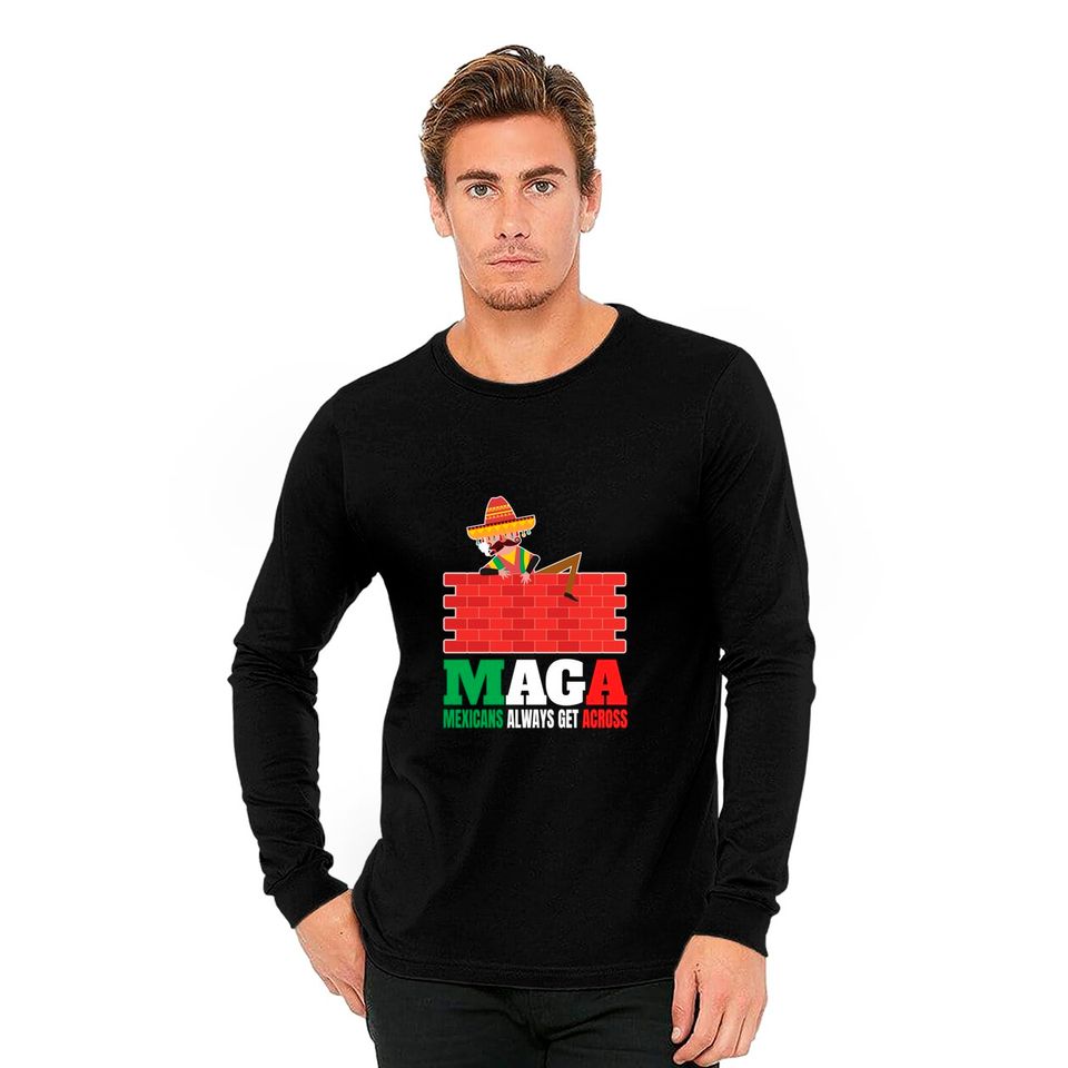 Funny Mexican Long Sleeve Mexicans Always Get Across Gifts Anti Funny Men