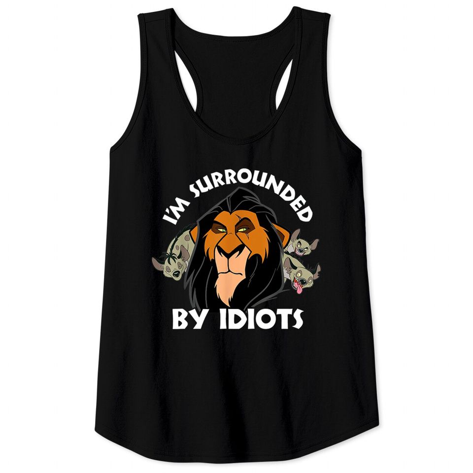 Disney Scar The Lion King I'm Surrounded By Idiots Disney Tank Tops