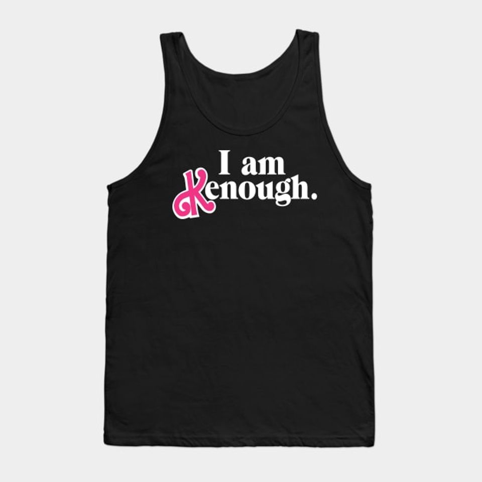 I am enough I am kenough - I Am Kenough - Tank Top