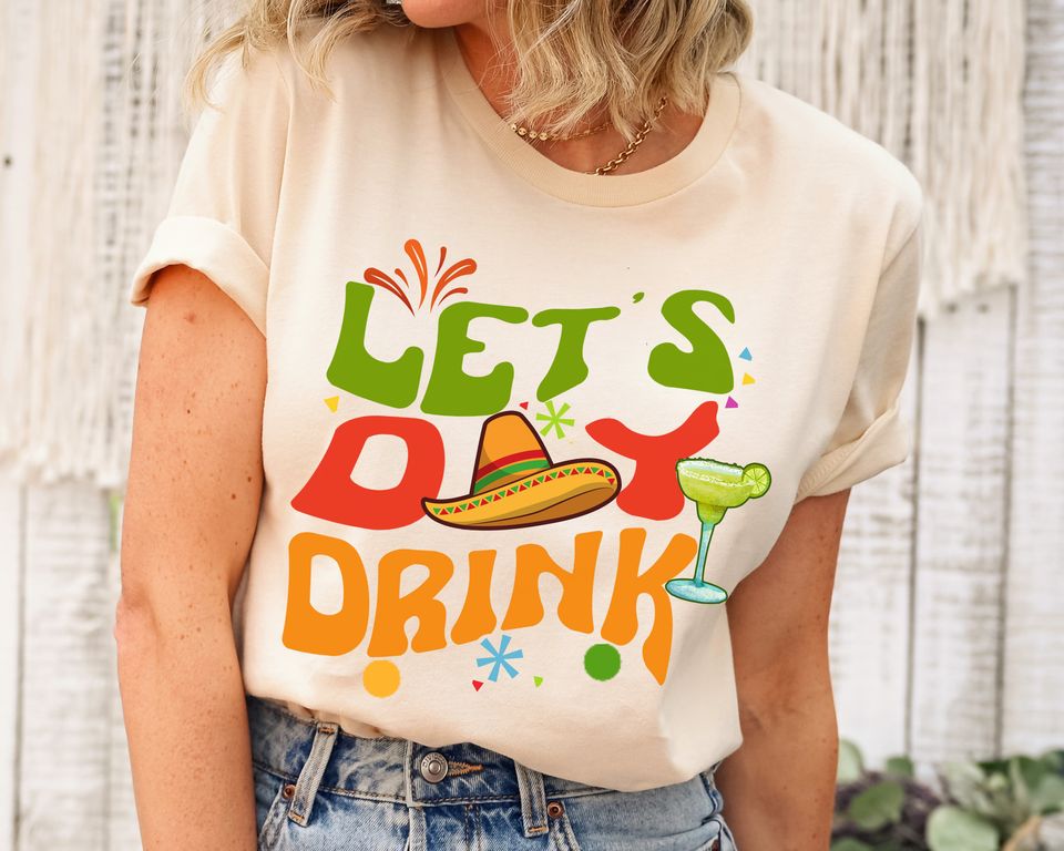 Let's day drink shirt, Mexican Fiesta, Cinco de Mayo t-shirt, Drinking shirt, friends shirt, Themed birthday gift