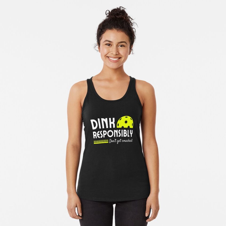 Funny Pickleball Dink Responsibly men women paddle Racerback Tank Top