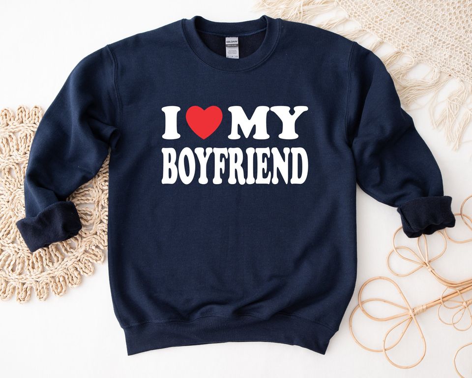 I Love My Boyfriend Sweatshirt, Valentine's Day Sweatshirt, I Love My Boyfriend Hoodie