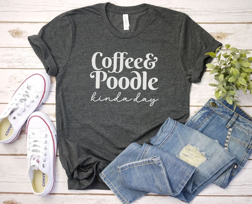 Coffee and poodle Kinda Day Shirt Poodle Shirt | Dog Owner Gift | Poodle mom Tshirt | Dog Lover Tshirt | Dog Shirt | Dog Lover Gift