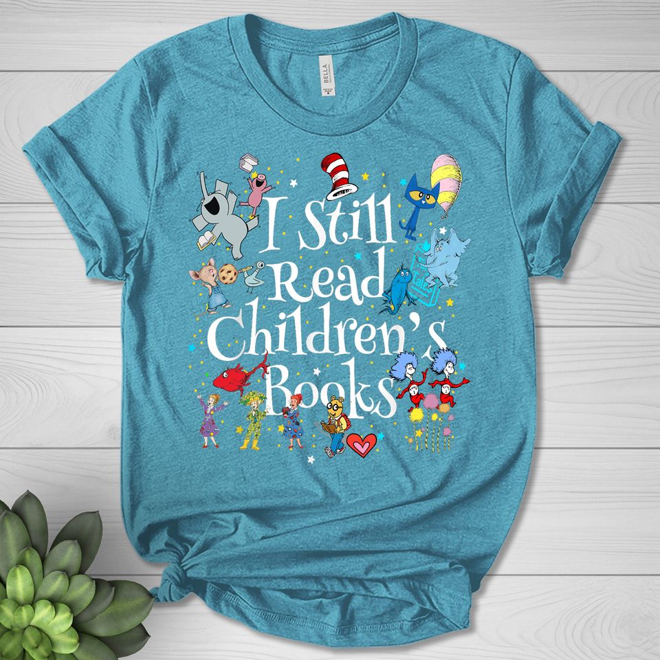 I Still Read Children's Books Teacher T-Shirt, Funny School Shirt, Kindergarten Teacher Shirt, Friends Shirt, Back To School Gift