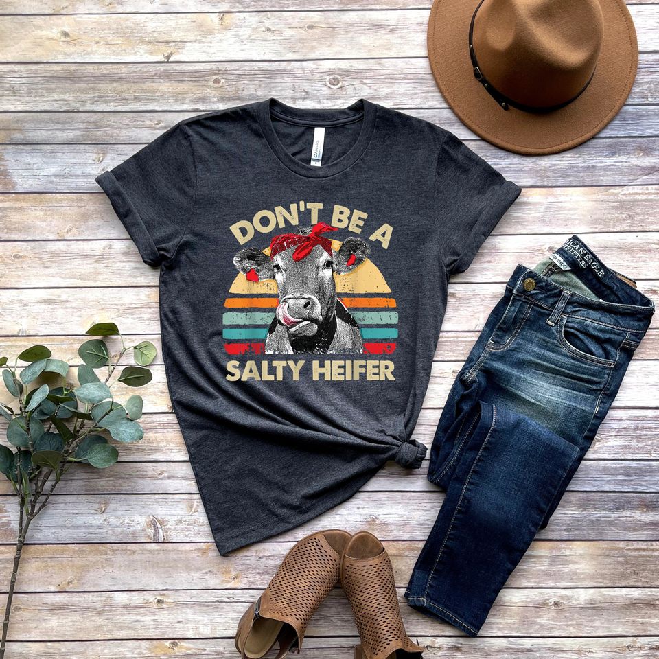 Don't Be A Salty Heifer Shirt, Sassy Cow Tshirt