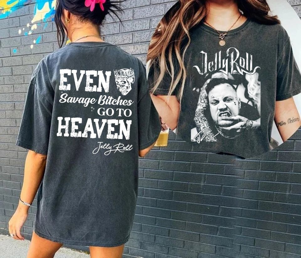 Even Savago bitches go to Heaven Graphic Shirt,JellyRoll Graphic tshirt, JellyRoll shirt, 90s JellyRoll shirt Gift for men women tshirt