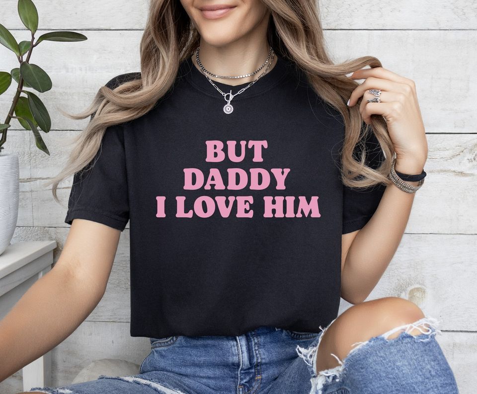 But Daddy I Love Him Shirt, But Daddy I Love Him T-Shirt